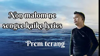non malom ne sengve kaike lyrics prem terang dili karbi lyrics lovers karbi new song 2021 