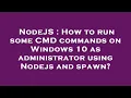 NodeJS How to run some CMD commands on Windows 10 as administrator using Nodejs and spawn