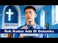 Download Lagu Roh Kudus Ada Di Dalamku - Lagu Rohani