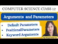 Arguments and Parameters Default Parameters Positional Parameters Keyword Arguments Class 12