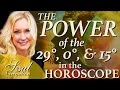The POWER of the 29th 0 and 15th Degree in the Horoscope