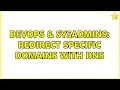 DevOps SysAdmins Redirect specific domains with DNS