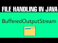 File handling in java java io BufferedOutputStream Full tutorial with best example in java