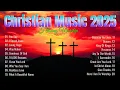 Download Lagu Best Praise And Worship Songs 2025, Special Worship Songs Playlist, Christian Music , Worship Songs