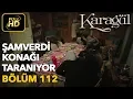 Lagu Karagül 112. Bölüm / Full HD (Tek Parça) - Şamverdi Konağı Taranıyor
