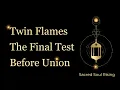 Twin Flames The Final Test Before Union