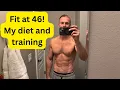 Fit at 46 - What I eat and how I train