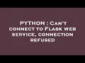 PYTHON Can t connect to Flask web service connection refused
