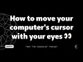 Sci-Fi Moving your computer s cursor with your eye balls