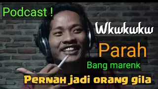 podcast pernah jadi orang gila bang marenk