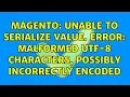 Magento Unable to serialize value Error Malformed UTF-8 characters possibly incorrectly encoded
