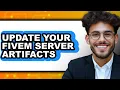 How to Update Your Fivem Server Artifacts - Full Guide