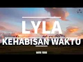Lyla - Kehabisan Waktu  || LIRIK VIDEO