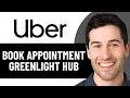 HOW TO BOOK APPOINTMENT WITH UBER GREENLIGHT HUB 2026 FULL GUIDE