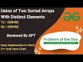 Union of Two Sorted Arrays with Distinct Elements Array GFG POTD C Java Code Kar Lo