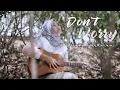 Download Lagu DHEVY GERANIUM - DON'T WORRY - TONY Q RASTAFARA COVER