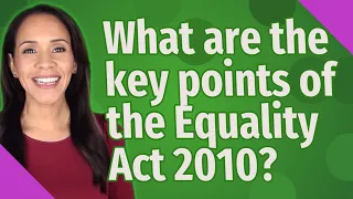 What Are The Key Points Of The Equality Act 2010 