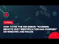 How to fix the SSH error Warning Remote Host Identification Has Changed on Windows and macOS