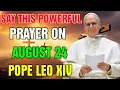 Download Lagu Say This Powerful Prayer on August 24 to Receive Prosperit and Divine Protection | Pope Leo XIV
