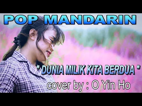 Download MP3 pop mandarin - dunia milik kita berdua - cover by : O Yin Ho