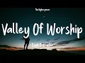 Seph Schlueter - Valley Of Worship (Lyrics)