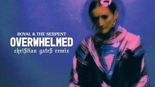 Royal The Serpent Overwhelmed Chri Tian Gate Remix Official Audio 