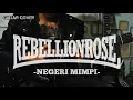Download Lagu REBELLION ROSE Negeri mimpi (cover guitar)