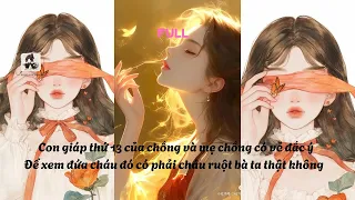 [FULL] CON GIÁP THỨ 13 CỦA CHỒNG VÀ MẸ CHỒNG ĐỊNH HÀ HIẾP TÔI, ĐỂ XEM BÀ TA CÓ CHÁU RUỘT KHÔNG