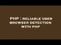 PHP reliable user browser detection with php