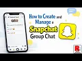 How to Create and Manage a Snapchat Group Chat - Step by Step Tutorial