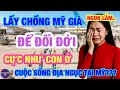 Download Lagu Lấy Chồng Việt Kiều Lớn Tuổi Để Đổi Đời  Sống Như Con Ở |Địa Ngục Tại Mỹ.