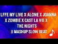 Download Lagu Mashup Slow Beat DJ Viral - Life My Live X Alone X Joanna X Zombie X Cast La Vie X The Nights