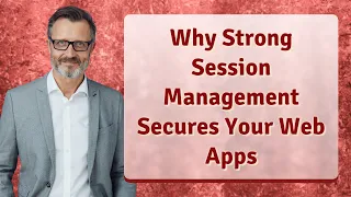Why Strong Session Management Secures Your Web Apps