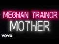 Download Lagu Meghan Trainor - Mother (Official Lyric Video)