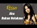 Download Lagu Aku Bukan Untukmu - Rossa | Lirik Lagu Indonesia