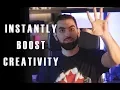 Top 5 Tips to INSTANTLY BOOST YOUR CREATIVITY