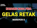 Download Lagu GELAS RETAK - KARAOKE NADA PRIA [ MANSYUR S ]