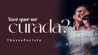 VOCÊ QUER SER CURADA ? | THAYSE PORTELA