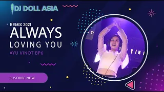 Download Asyiknya Joget DJ Cantik AYU VINOT - Always Loving You (REMIX 2021) | DJ DOLL ASIA REMIX 2021 MP3