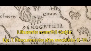 Lituania numită Geția. Ep. 1. Documente din secolele 6 -16