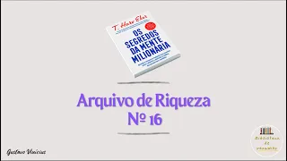 23 - Arquivo de Riqueza Nº 16 - Resumo de Os Segredos da Mente Milionária