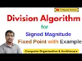 Division Algorithm for Signed Magnitude Fixed Point Numbers with Example Computer Organization