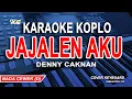 Denny Caknan - Jajalen Aku Karaoke Koplo (NADA WANITA)