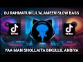 Lagu DJ RAHMATUN LIL'ALAMEEN FULL BASS || YAA MAN SHOLLAITA BIKULLIL ANBIYA VIRAL TIKTOK TERBARU 2023