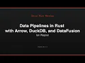 Data Pipelines in Rust with Arrow DuckDB and DataFusion