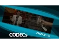 5 Things On CODECs - Ep 104