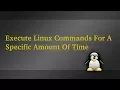 Execute Linux Commands For A Specific Amount Of Time