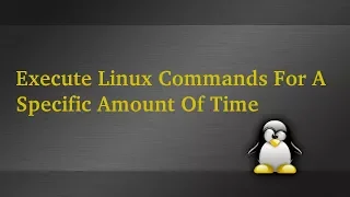 Execute Linux Commands For A Specific Amount Of Time