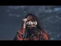 ISHQ - SLOWED & REVERB | Faheem Abdullah - Rauhan Malik | Lost Found