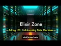 ElixirZone Erlang 103 - Collaborating State Machines in Erlang and Biological Systems